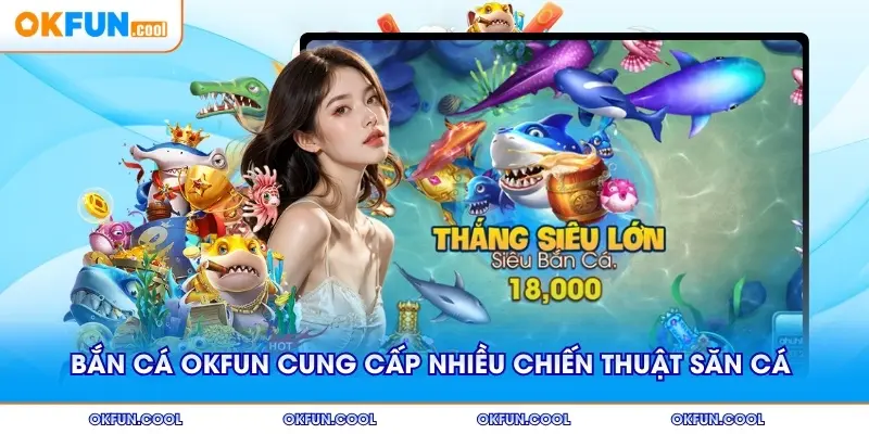 ban-ca-okfun-nhieu-chien-thuat-san-ca