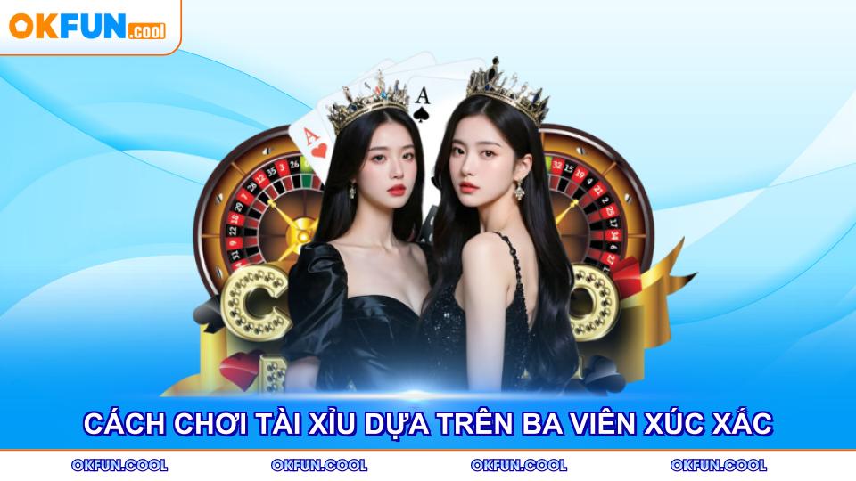 cach-choi-tai-xiu-dua-tren-ba-vien-xuc-xac