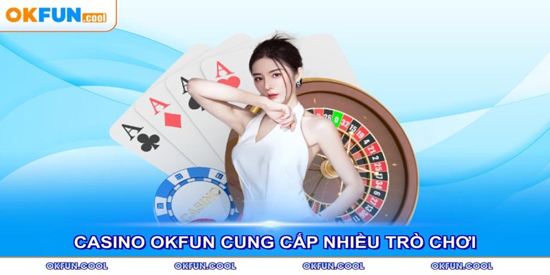 Casino-OKFUN-cung-cap-nhieu-tro-choi