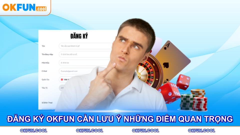 dang-ky-okfun-can-luu-y-nhung-diem-quan-trong