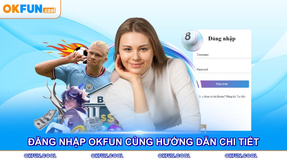 dang-nhap-okfun-cung-huong-dan-chi-tiet