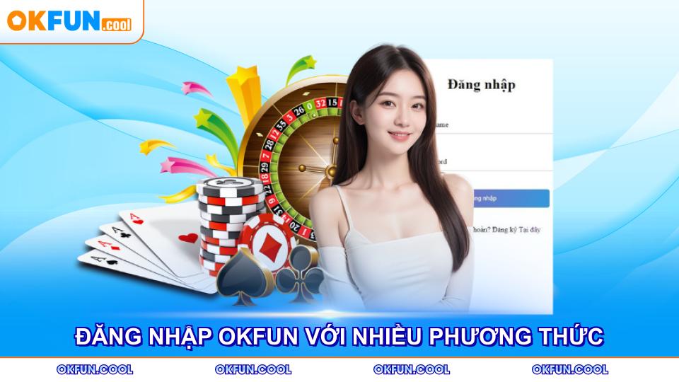 dang-nhap-okfun-voi-nhieu-phuong-thuc