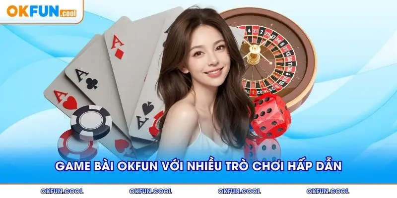 game-bai-okfun-nhieu-tro-choi