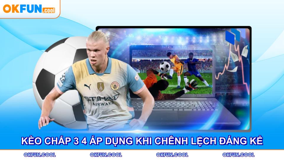 keo-chap-3-4-ap-dung-khi-chenh-lech-dang-ke