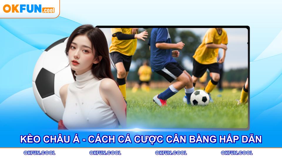 keo-chau-a-cach-ca-cuoc-can-bang-hap-dan