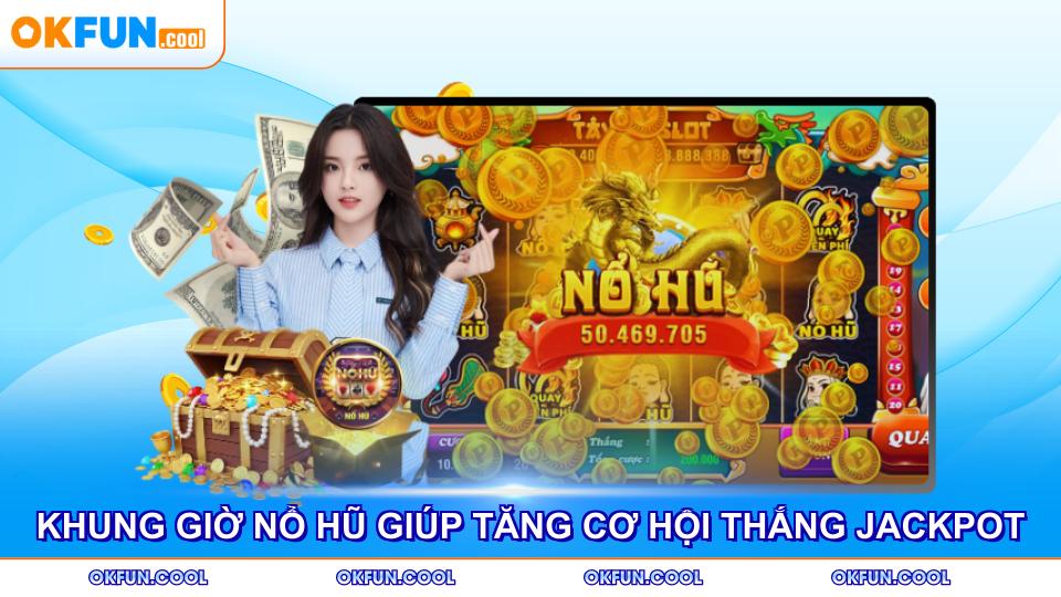 Khung giờ nổ hũ giúp tăng cơ hội chiến thắng jackpot