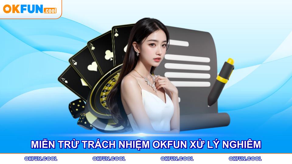 Miễn trừ trách nhiệm OKFUN đưa ra biện pháp xử lý nghiêm