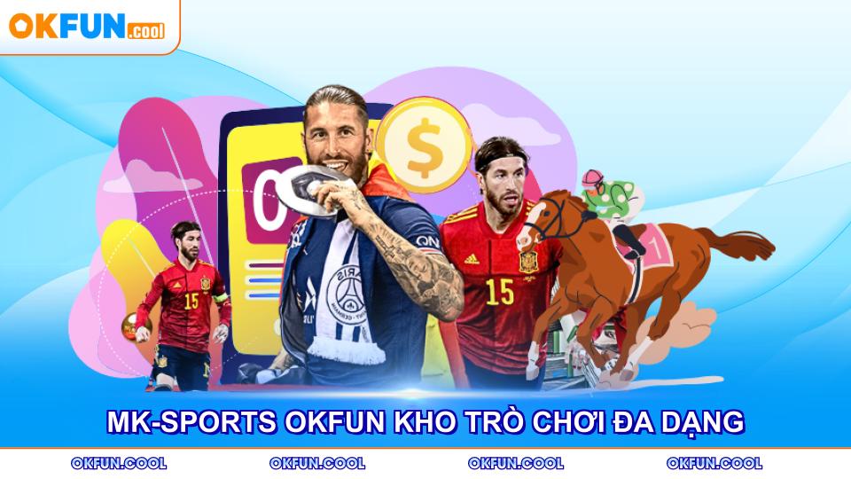 mk-sports-okfun-kho-tro-choi-da-dang