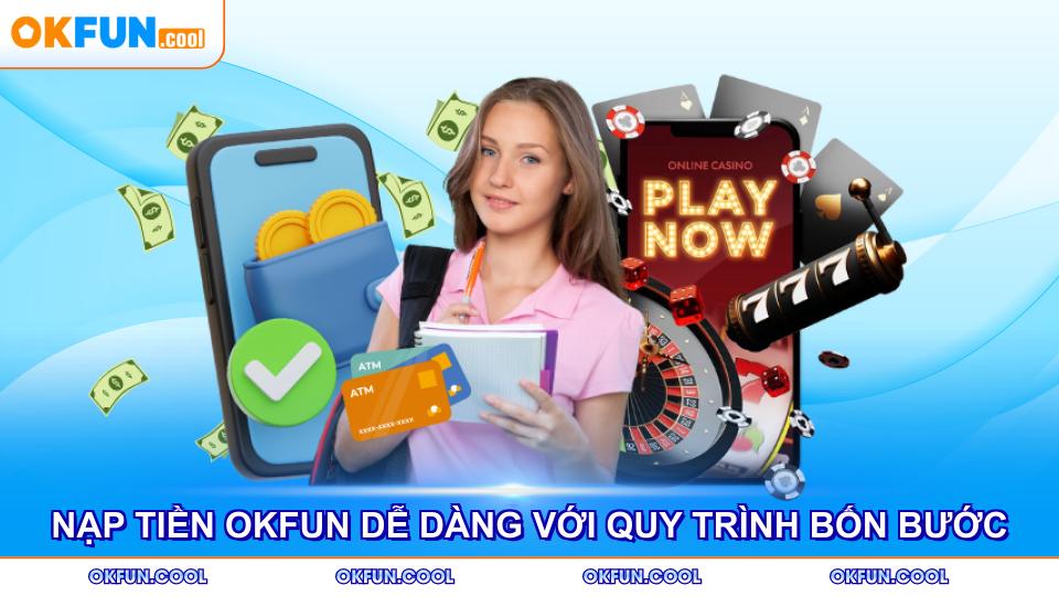 nap-tien-okfun-de-dang-voi-quy-trinh-bon-buoc