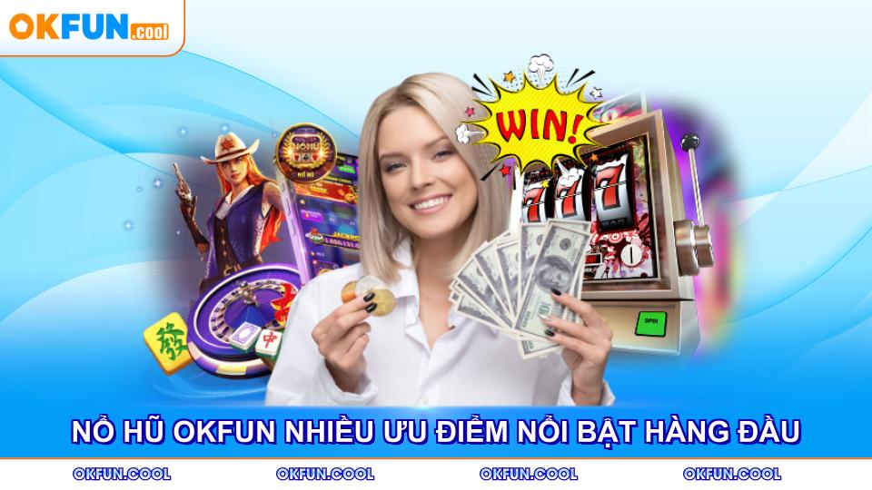 no-hu-okfun-nhieu-uu-diem-noi-bat-hang-dau