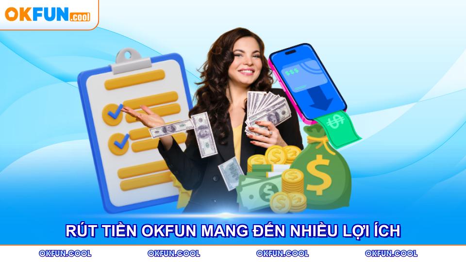 rut-tien-okfun-mang-den-nhieu-loi-ich