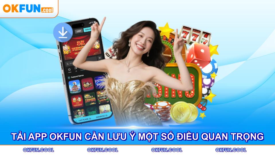 tai-app-okfun-can-luu-y-mot-so-dieu-quan-trong