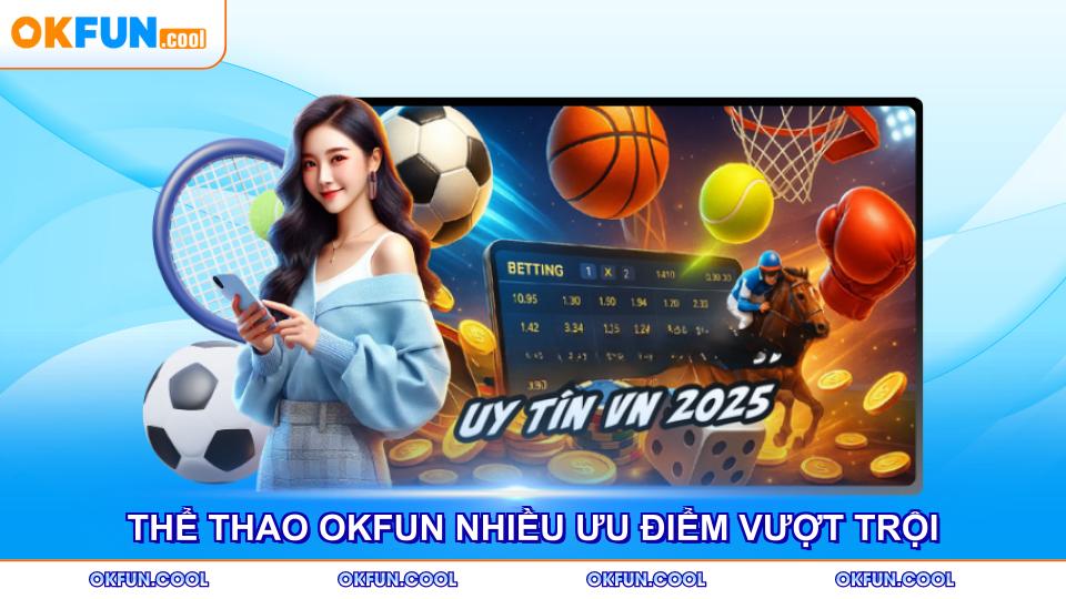 the thao okfun nhieu uu diem vuot troi