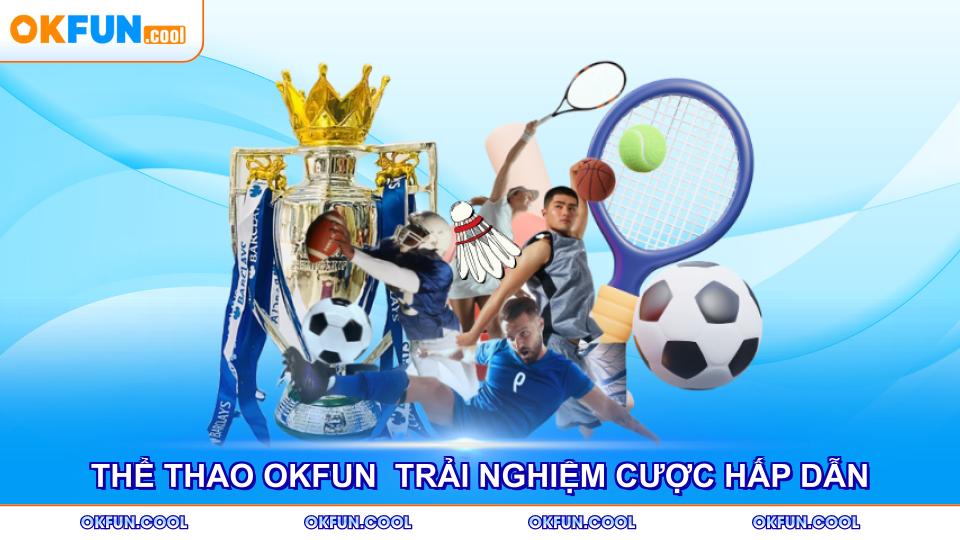 the thao okfun trai nghiem cuoc hap dan