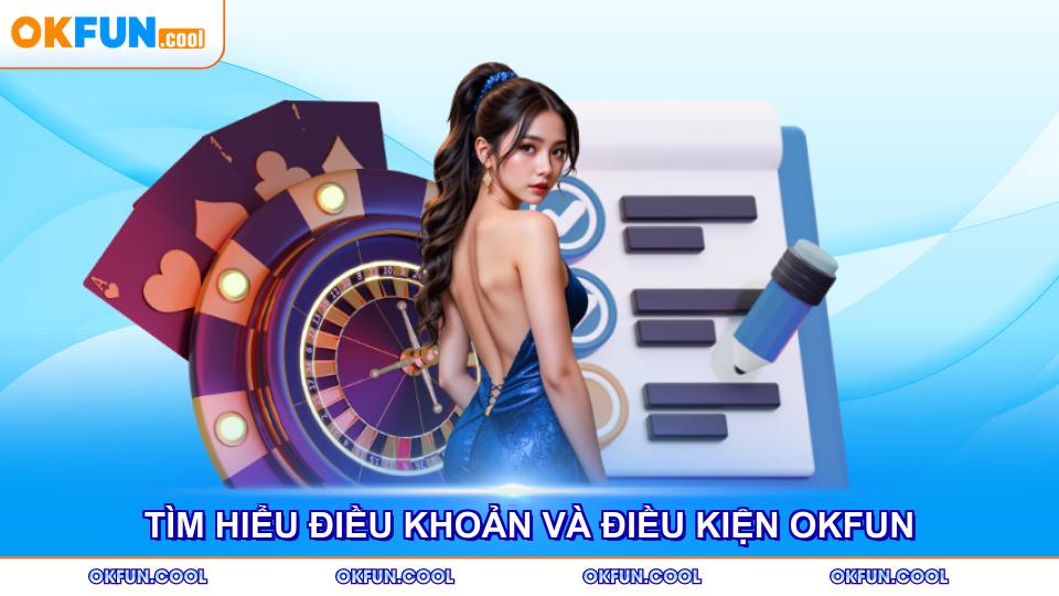 tim-hieu-dieu-khoan-va-dieu-kien-okfun
