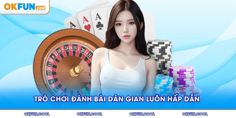 Trò chơi đánh bài dân gian luôn hấp dẫn mọi lứa tuổi