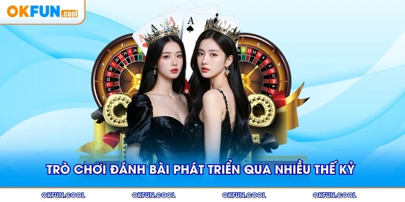 Trò chơi đánh bài phát triển qua nhiều thế kỷ đa văn hóa