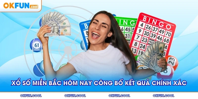 Xổ số miền bắc hôm nay công bố kết quả đầy đủ chính xác