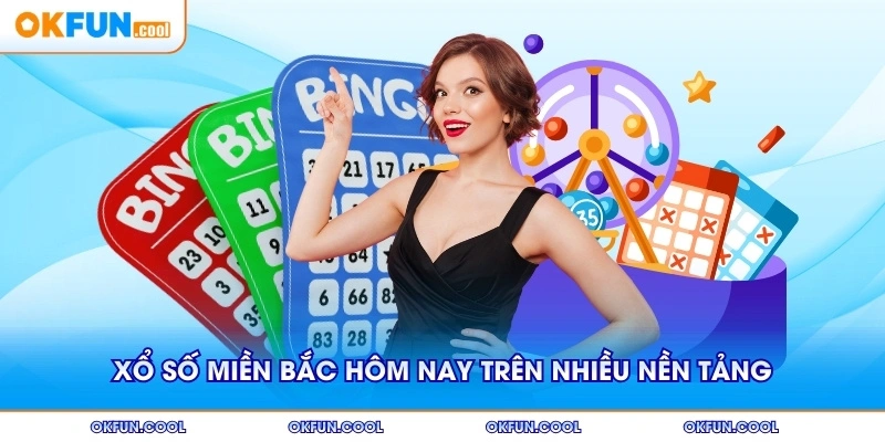 Xổ số miền bắc hôm nay trực tuyến trên nhiều nền tảng