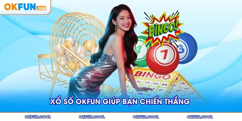 Xổ số OKFUN giúp bạn chiến thắng với mẹo chơi hiệu quả